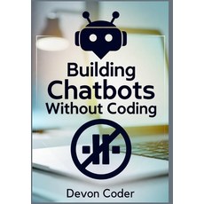 (英文圖書)Building Chatbots Without Coding: "A Step-by-Step Guide to Creating Powerful Cha... 平裝版, Independently Published, 英文