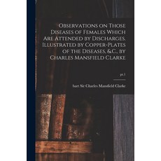 (영문도서) Observations on Those Diseases of Females Which Are Attended by Discharges. Illustrated by Co... Paperback, Legare Street Press, English, 9781014692504