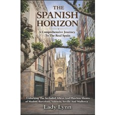 (영문도서)The Spanish Horizon: A Comprehensive Journey To The Real Spain; Unlocking The Se... Paperback, Independently Published, English, 9798244738407 Independently Published, English, 9798244738407