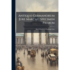 (영문도서)Antiquo Germanorum Jure Marcali Specimen Primum Paperback, Nabu Press, English, 9781179125640