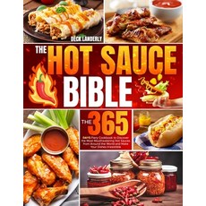 (영문도서) The Hot Sauce Bible: The 365 Days Fiery Cookbook to Discover the Most Mouthwatering Hot Sauce... Paperback, Independently Published, English, 9798872144144