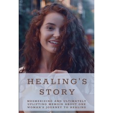 Healing's Story: Mesmerizing And Ultimately Uplifting Memoir About One Woman's Journey To Healing: S... Paperback, Independently Published, English, 9798709664746