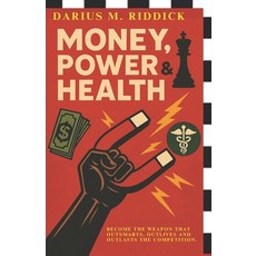 (영문도서)MONEY POWER and HEALTH: Become The Weapon That Outsmarts Outlives And Outlasts... Paperback, Independently Published, English, 9798315890980