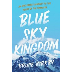 (영문도서) Blue Sky Kingdom: An Epic Family Journey to the Heart of the Himalaya Paperback, Pegasus Books, English, 9781643139517