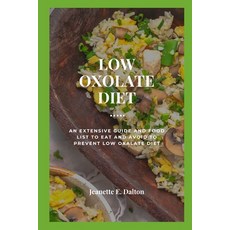 (영문도서) Low Oxolate Diet: An Extensive Guide And Food List To Eat And Avoid To Prevent Low Oxalate Diet Paperback, Independently Published, English, 9798354994915