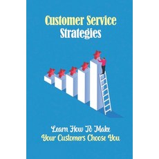 (영문도서) Customer Service Strategies: Learn How To Make Your Customers Choose You: Customer Experiences Paperback, Independently Published, English, 9798471202870