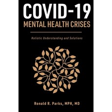 COVID-19/Mental Health Crises: Holistic Understanding and Solutions Paperback, Parkspress, English, 9781736552506