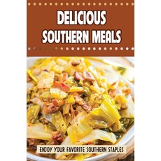 (영문도서) Delicious Southern Meals: Enjoy Your Favorite Southern Staples Paperback, Independently Published, English, 9798419818361