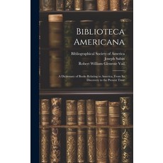 (영문도서) Biblioteca Americana: A Dictionary of Books Relating to America From Its Discovery to the Pr... Hardcover, Legare Street Press, English, 9781020071157