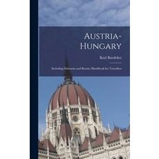(영문도서) Austria-Hungary: Including Dalmatia and Bosnia; Handbook for Travellers Hardcover, Legare Street Press, English, 9781016798914