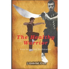 (영문도서) The Healthy Warrior: Keys to optimal perfomance Paperback, Independently Published, English, 9798313301655