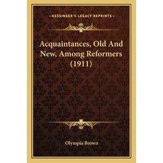 (영문도서) Acquaintances Old And New Among Reformers (1911) Paperback, Kessinger Publishing, English, 9781165262779