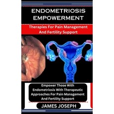 (영문도서) Endometriosis Empowerment: Therapies For Pain Management And Fertility Support: Empower Those... Paperback, Independently Published, English, 9798876013767