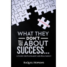 What They Don't Tell You About Success: A Guide for Fulfillment and Real Impact Paperback, Opportune Independent Publishing Co.