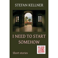 (영문도서) I Need to Start Somehow: Short Stories Paperback, Createspace Independent Pub..., English, 9781548332556