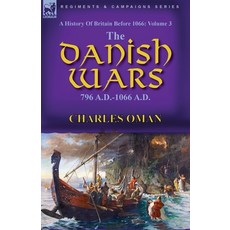 (영문도서) A History of Britain Before 1066: Volume 3-The Danish Wars 796 A.D.-1066 A.D. Paperback, Leonaur Ltd, English, 9781782829676