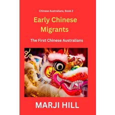(영문도서)Early Chinese Migrants: The First Chinese Australians Hardcover, Prison Tree Press, English, 9781763738447