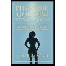 (영문도서)Physique Goddess: The Ultimate Female Bodybuilding Blueprint for Sculpting Muscl... Paperback, Independently Published, English, 9798264607967