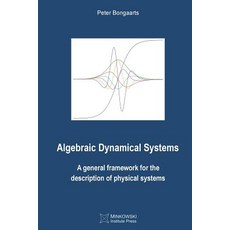 (영문도서) Algebraic Dynamical Systems: A general framework for the description of physical systems Paperback, Minkowski Institute Press, English, 9781927763520