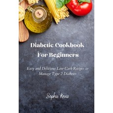 (영문도서) Diabetic Cookbook For Beginners: Easy and Delicious Low Carb Recipes to Manage Type 2 Diabetes Paperback, Sophie Kruis, English, 9781802239089