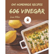 Oh! 606 Homemade Vinegar Recipes: A Homemade Vinegar Cookbook You Won't be Able to Put Down Paperback, Independently Published, English, 9798697748619