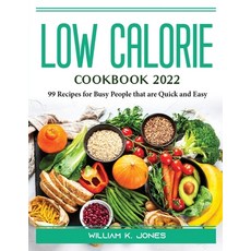 (영문도서) Low Calorie Cookbook 2022: 99 Recipes for Busy People that are Quick and Easy Paperback, William K. Jones, English, 9781804389270