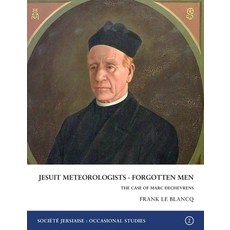 (영문도서) Jesuit Meteorologists - Forgotten Men: The Case of Marc Dechevrens First Director of the Mais... Paperback, Societe Jersiaise, English, 9780901897916