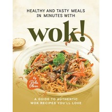 (영문도서) Healthy and Tasty Meals in Minutes with Wok!: A Guide to Authentic Wok Recipes You'll Love Paperback, Independently Published, English, 9798399174068