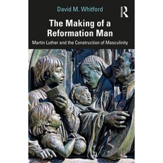 (영문도서)The Making of a Reformation Man: Martin Luther and the Construction of Masculinity Paperback, Routledge, English, 9781032879024