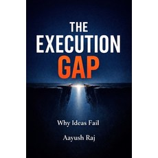(영문도서)The Execution Gap: Why Ideas Fail Paperback, Independently Published, English, 9798246508565