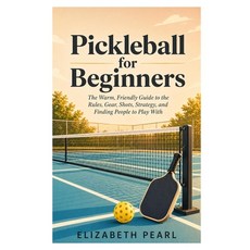 (영문도서)Pickleball for Beginners: The Warm Friendly Guide to the Rules Gear Shots St... Paperback, Independently Published, English, 9798259320833