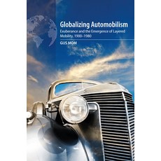 Globalizing Automobilism: Exuberance and the Emergence of Layered Mobility 1900-1980 Hardcover, Berghahn Books