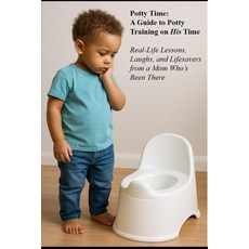(영문도서)Potty Time: A Guide to Potty Training on His Time: Real-Life Lessons Laughs an... Paperback, Independently Published, English, 9798288367168