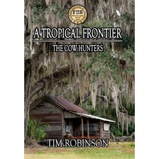 (영문도서) A Tropical Frontier: The Cow Hunters Hardcover, Richard T Robinson, English, 9781087854915
