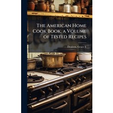 (영문도서)The American Home Cook Book a Volume of Tested Recipes Hardcover, Hutson Street Press, English, 9781024131543
