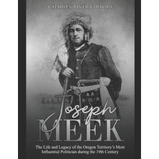 (영문도서) Joseph Meek: The Life and Legacy of the Oregon Territory's Most Influential Politician during... Paperback, Independently Published, English, 9781082037955