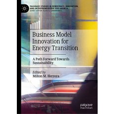 (영문도서) Business Model Innovation for Energy Transition: A Path Forward Towards Sustainability Hardcover, Palgrave MacMillan, English, 9783031347924