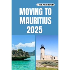 (영문도서)Moving to Mauritius 2025: Unlocking New Beginnings Amidst Mauritius's Tropical L... Paperback, Independently Published, English, 9798298508261