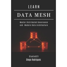 (영문도서)Learn Data Mesh: Master Distributed Governance and Modern Data Architecture Paperback, Independently Published, English, 9798272212153
