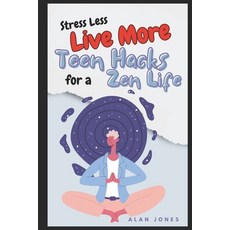 (영문도서) Stress Less Live More: Teen Hacks for a Zen Life Paperback, Independently Published, English, 9798857782699