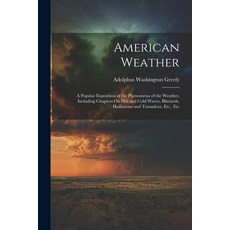 (영문도서) American Weather: A Exposition of the Phenomena of the Weather Including Chapters On... Paperback, Legare Street Press, English, 9781022490789