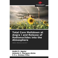 (영문도서)Total Core Meltdown at Angra I and Release of Radionuclides into the Atmosphere Paperback, Our Knowledge Publishing, English, 9786209485039