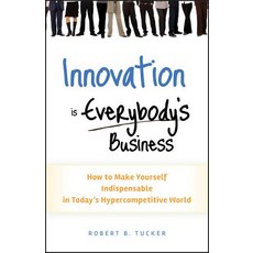 Innovation Is Everybody's Business: How to Make Yourself Indispensable in Today's Hypercompetitive W... Hardcover, Wiley