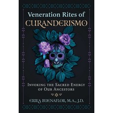 (영문도서) Veneration Rites of Curanderismo: Invoking the Sacred Energy of Our Ancestors Paperback, Bear & Company, English, 9781591434962