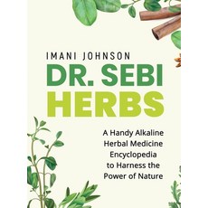Dr. Sebi Herbs: A Handy Alkaline Herbal Medicine Encyclopedia to Harness the Power of Nature Hardcover, Imani Johnson, English, 9781914370472