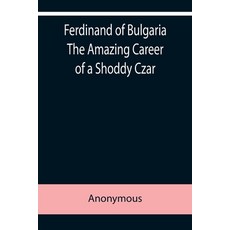 (영문도서) Ferdinand of Bulgaria The Amazing Career of a Shoddy Czar Paperback, Alpha Edition, English, 9789355759054