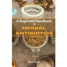 (영문도서) From Nature's Pharmacy: A Beginners Handbook Book To Herbal Antibiotics: Boost Your Immune Sy... Paperback, Independently Published, English, 9798395551436