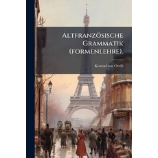 (영문도서)Altfranzösische Grammatik (formenlehre).: Mit Vielen Conjecturen Und Berichtigungen Paperback, Nabu Press, English, 9781179206899