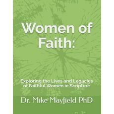(영문도서)Women of Faith: Exploring the Lives and Legacies of Faithful Women in Scripture Paperback, Independently Published, English, 9798264989933