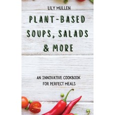 Plant-Based Soups Salads & More: An Innovative Cookbook for Perfect Meals Hardcover, Lily Mullen, English, 9781802772678